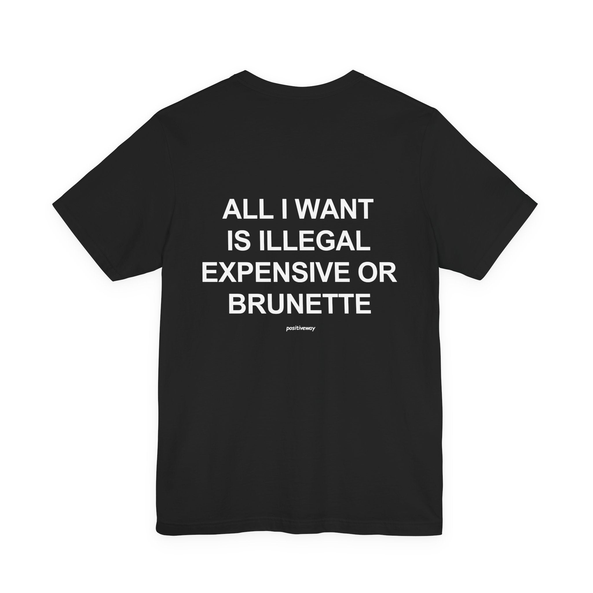 "All I Want Is Illegal, Expensive or Brunette" Tee