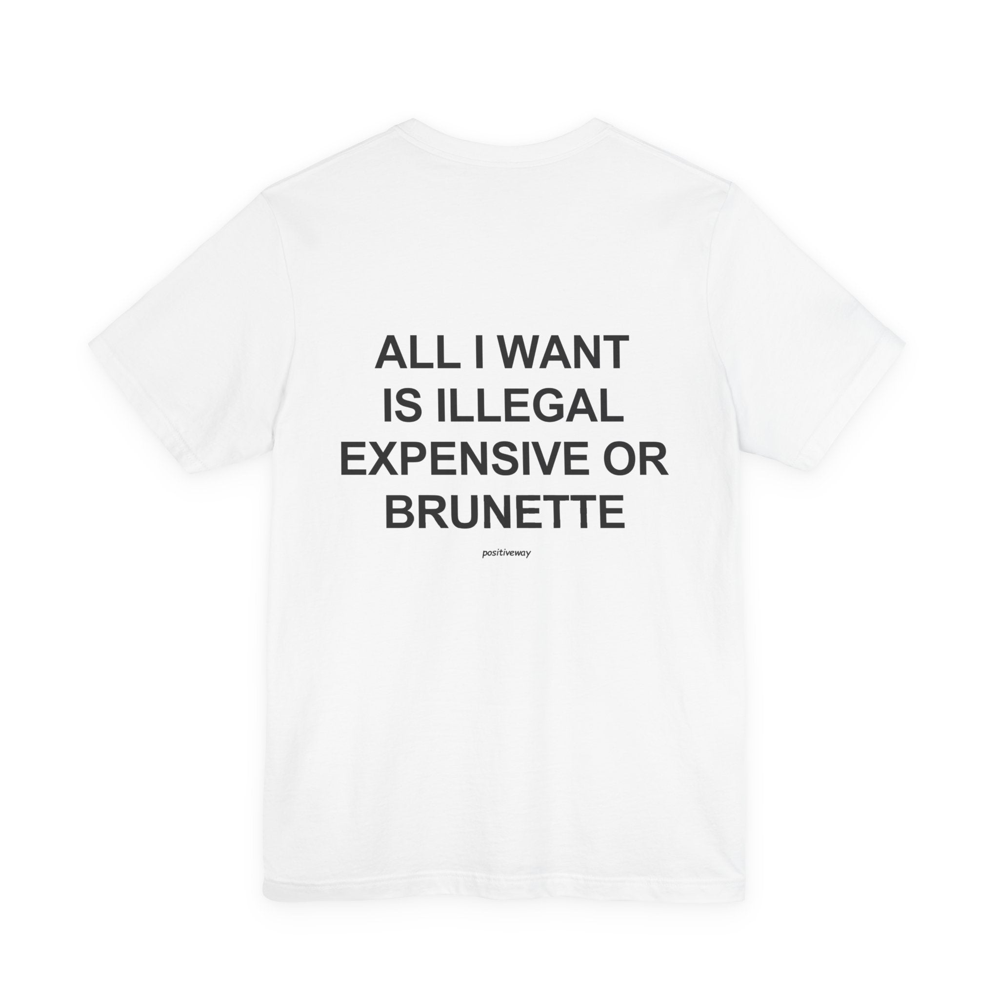 "All I Want Is Illegal, Expensive or Brunette" Tee
